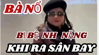 BÀ NỔ  BỊ BỆ  NH  NẶ NG  KHI RA SÂN BAY ĐÓN ÔNG KELLY.  Xin lỗi  có một đoạn bị lổi nha quý vị 