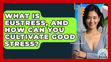 What Is Eustress, And How Can You Cultivate Good Stress? - CBT Toolkit