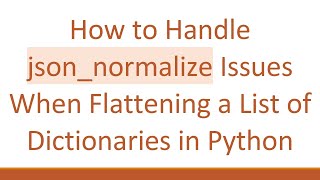 How to Handle json_normalize Issues When Flattening a List of Dictionaries in Python Net Worth