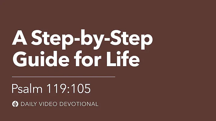 A Step-by-Step Guide for Life | Psalm 119:105 | Our Daily Bread Video Devotional