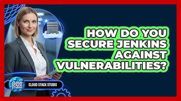 How Do You Secure Jenkins Against Vulnerabilities? - Cloud Stack Studio
