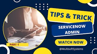 ServiceNow Administration: Tips, Tricks, and Best Practices | Part 1 | Multisoft Systems screenshot 5