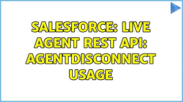 Salesforce: Live Agent REST API: AgentDisconnect usage (2 Solutions!!)