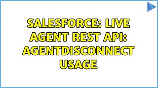 Salesforce: Live Agent REST API: AgentDisconnect usage (2 Solutions!!)