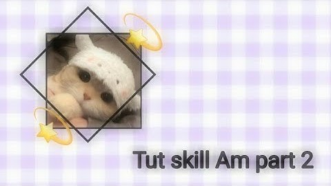 [Tut skill Am basic part 2] Tut 2 Skill Am Đơn Giản