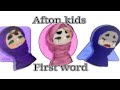 afton kids first word! - NOT ORIGINAL
