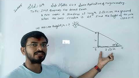 A pole casts a shadow of length 2√3 m on the ground when the sun elevation is 60° find the height of