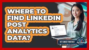 Where To Find LinkedIn Post Analytics Data?