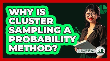 Why Is Cluster Sampling A Probability Method?