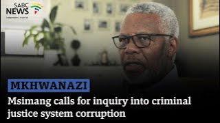 Mkhwanazi allegations | Msimang calls for inquiry into criminal justice system corruption