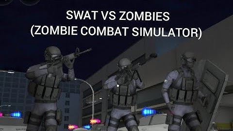 S.W.A.T VS ZOMBIES (Zombie CombatSimulator)