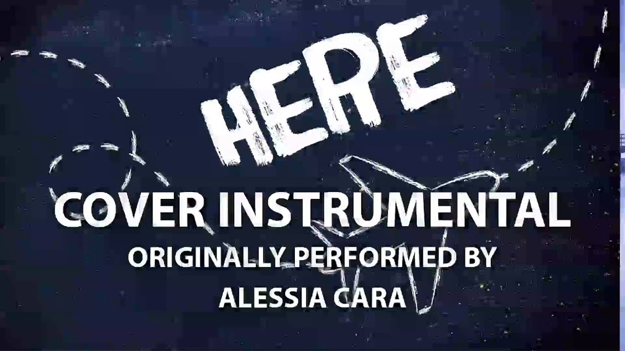 cover songs Here (Cover Instrumental) [In the Style of Alessia Cara]