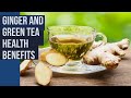 Ginger And Green Tea Health Benefits - Green Tea - Ginger