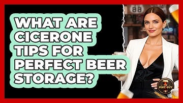 What Are Cicerone Tips For Perfect Beer Storage? - The Pint Guy