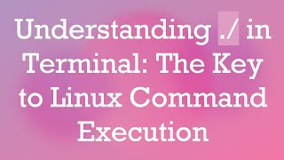 Understanding ./ in Terminal: The Key to Linux Command Execution