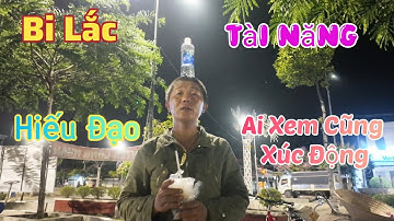 Bi Lắc Khiêm Tốn Hiếu Đạo... Khiến Ai Xem Cũng Xúc Động...! #chungtieulieu