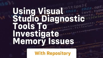 Using visual studio diagnostic tools to investigate memory issues