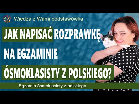 Jak napisać rozprawkę na egzaminie ósmoklasisty z polskiego?