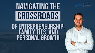 Navigating the Crossroads of Entrepreneurship, Family Ties, and Personal Growth