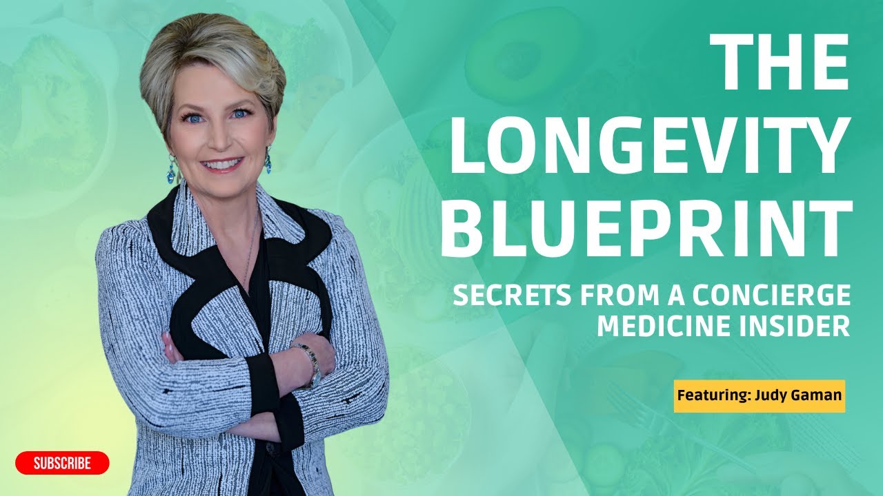 The Longevity Blueprint: Secrets from Concierge Medicine Insider Judy ...