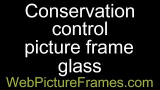 Conservation Control picture frame glass