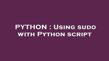 PYTHON : Using sudo with Python script
