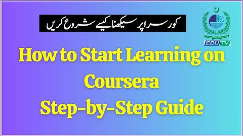 How to Start Learning on Coursera - DLSEI 3 | HEC EduTV |