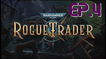 W 40K Rogue Trader Episode 4