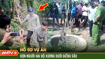 Công an khai quật giếng sâu hé lộ tội ác của sát nhân giết người hàng loạt | Hồ sơ vụ án | ANTV
