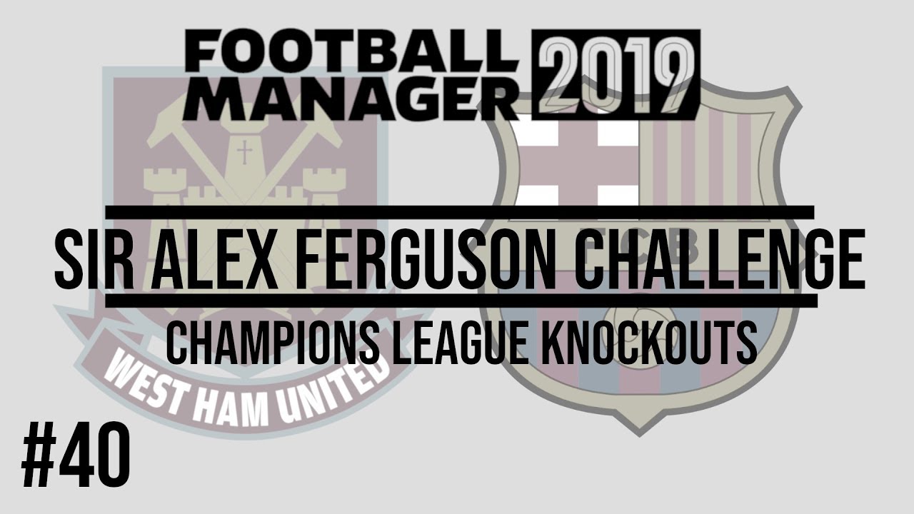 FM19 | SAF CHALLENGE | EP. 40 | BARCELONA IN THE KNOCKOUTS! | WEST HAM 🔨