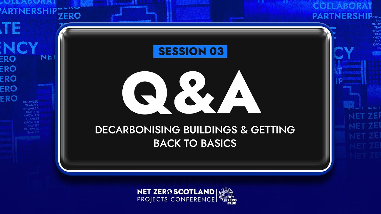 Panel & Q&A | Decarbonising Buildings & Getting Back to Basics | Net Zero Scotland Conference 2025
