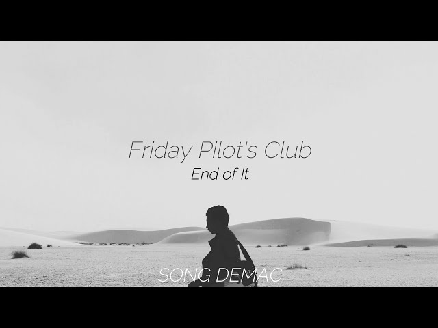 Friday Pilots Club - End Of It (Sub) class=