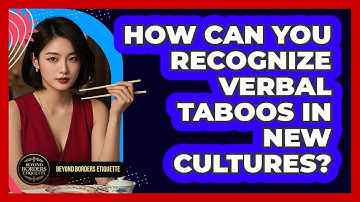 How Can You Recognize Verbal Taboos In New Cultures? - Beyond Borders Etiquette