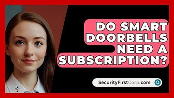 Do Smart Doorbells Need A Subscription? - SecurityFirstCorp.com