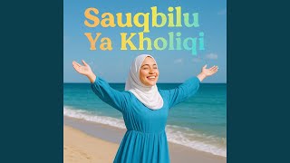 Download Lagu Sauqbilu Ya Kholiqi MP3