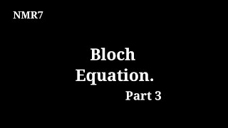 NMR 7 : Bloch Equation Part3
