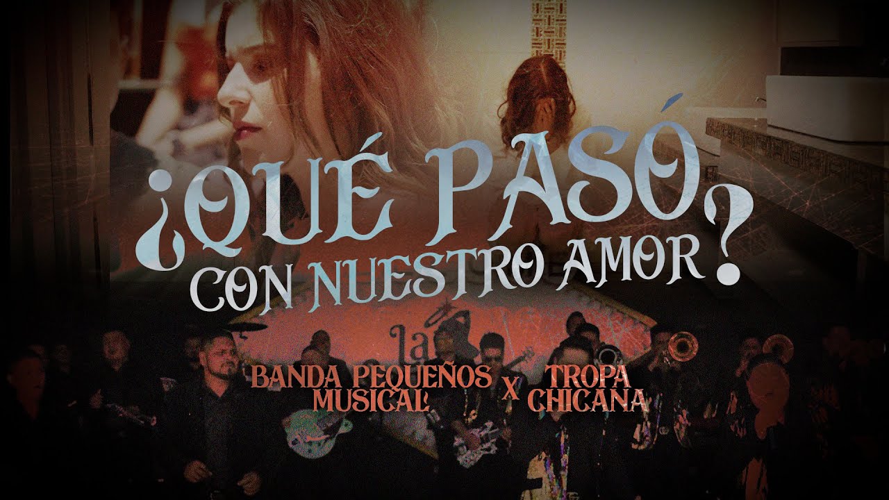 Banda Pequeños Musical & Tropa Chicana - ¿Qué pasó con nuestro amor?