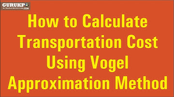 How to Calculate Transportation Cost Using Vogel Approximation Method