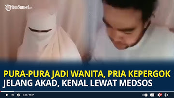 Viral Pura-pura jadi Wanita, Pria Ketahuan Jelang Akad Nikah, Kenal Lewat Medsos
