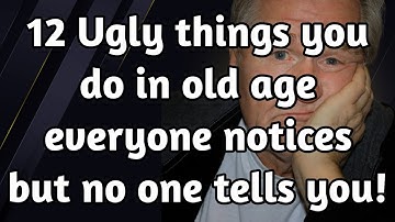 12 ugly habits in old age that make people uncomfortable but no one tells you