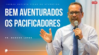 Culto IBVA | Bem aventurados os pacificadores | Pr. Marcos Lopes - 21/04/24