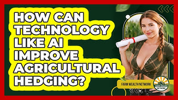 How Can Technology Like AI Improve Agricultural Hedging? - Farm Wealth Network