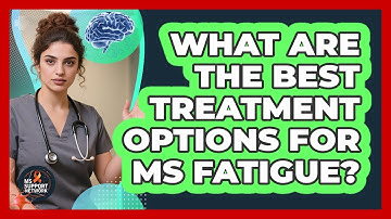 What Are The Best Treatment Options For MS Fatigue? - MS Support Network