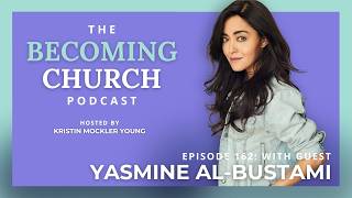Figuring Out What to Believe: Yasmine Al-Bustami (Becoming Church Podcast)