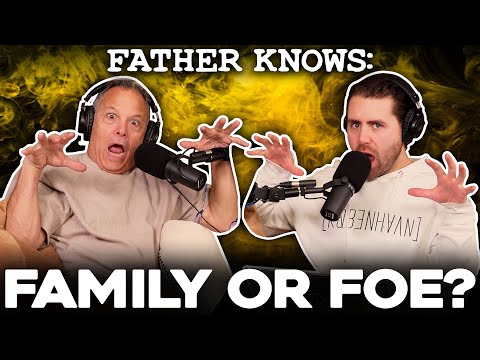 Family or Foe? || Father Knows Something Podcast || Dad advice