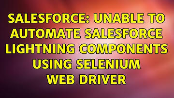 Salesforce: Unable to automate salesforce lightning components using selenium web driver