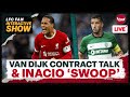 Liverpool’s Van Dijk &amp; Klopp contract ‘plan’ &amp; Inacio ‘swoop’ | Liverpool Transfer News Update