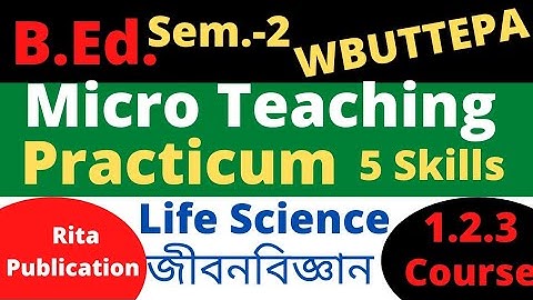 B.Ed. Sem-2 Life Science Micro Teaching Practicum 5 Skills Course:1.2.3(Rita Publication) WBUTTEPA