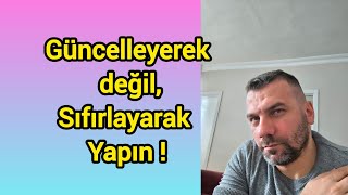 Güncelleyerek Değil, Sıfırla Yapın