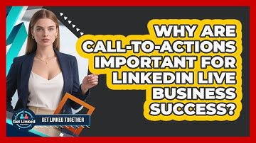 Why Are Call-to-Actions Important For LinkedIn Live Business Success? - Get Linked Together